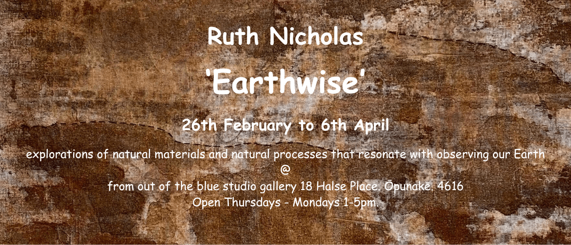 Earthwise - Solo Exhibition by Ruth Nicholas